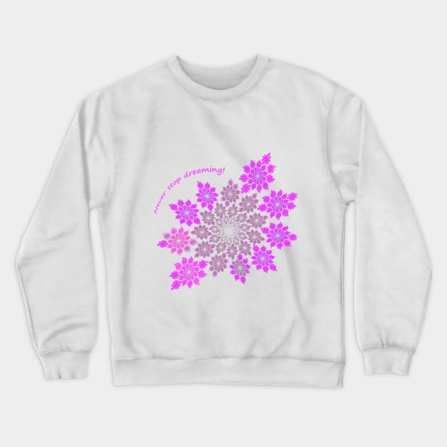 Never stop dreaming! Crewneck Sweatshirt by MarionsArt